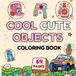 Cool Cute Objects Coloring Book