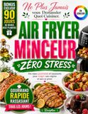 Livre de Recettes Air Fryer Minceur Zéro Stress