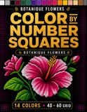 Color by number squares: Relaxing Botanical Color-by-Number Designs with Flowers, Leaves & Plants • 14 Colors • 40 × 60 Grid