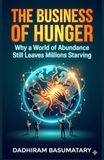 THE BUSINESS OF HUNGER: Why a World of Abundance Still Leaves Millions Starving