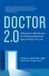 Doctor 2.0: A Blueprint to Move Beyond the Traditional Model and Build a Practice You Love