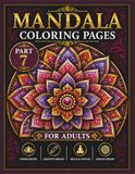 Mandala Coloring Pages for Adults Part 7: Creative designs for anxiety relief and fun