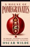 A HOUSE OF POMEGRANATES: The Young King • The Birthday of the Infanta • The Fisherman and His Soul • The Star-Child