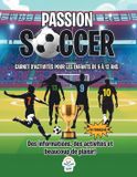 Passion Soccer - Carnet D'Activités Pour Les Enfants de 5 à 12 Ans