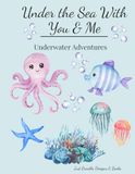 Under The Sea With You & Me: Underwater Adventures