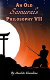 An Old Samurai's Philosophy VII