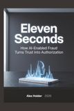 Eleven Seconds: How AI-Enabled Fraud Turns Trust into Authorization
