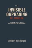 The Invisible Orphaning of America: Children, Family Courts, and the Crisis of the Erased Parent