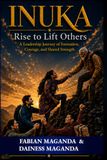 INUKA: Rise to Lift Others: A Leadership Journey of Formation, Courage, and Shared Strength