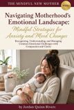 Navigating Libri GmbH Navigating Motherhood's Emotional Landscape: Mindful Strategies for Anxiety and Mood Changes: Recognizing, Understanding, and Managing Common Emotional Challenges with Compassion and Clarity: 4