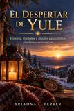 EL Libri GmbH EL DESPERTAR DE YULE. Historia, símbolos y rituales para celebrar el solsticio de invierno