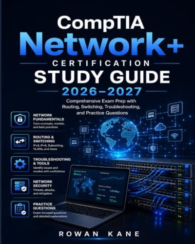 CompTIA Network+ Certification Study Guide 2026–2027: Comprehensive Exam Prep with Routing, Switching, Troubleshooting, and Practice Questions