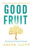 Good Fruit: The Spiritual Diet for Success