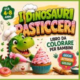 I dinosauri pasticceri: Libro da colorare per bambini 4 -8 anni