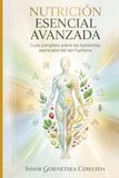 NUTRICIÓN ESENCIAL AVANZADA: Ciencia práctica de los nutrientes, el alimento y la salud diaria
