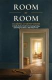 Room by Room: Clearing a Parent’s Home: A Gentle, Practical Guide for Downsizing, Sorting, and Letting Go, Before or After They’re Gone