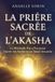 LA PRIÈRE SACRÉE DE L'AKASHA La Méthode Pas à Pas pour Ouvrir tes Archives en Toute Sécurité