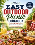 The EASY OUTDOOR The EASY OUTDOOR Picnic COOKBOOK: Quick, Simple and Delicious Recipes for Picnics, Parks, Beaches, Road Trips and Outdoor Family Meals