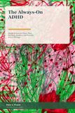 The Always-On ADHD: Simple Systems for Focus, Time, Emotions, Routines, and Everyday Follow-Through