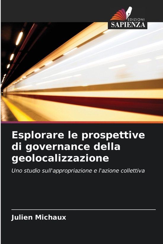 Esplorare Edizioni Sapienza Esplorare le prospettive di governance della geolocalizzazione