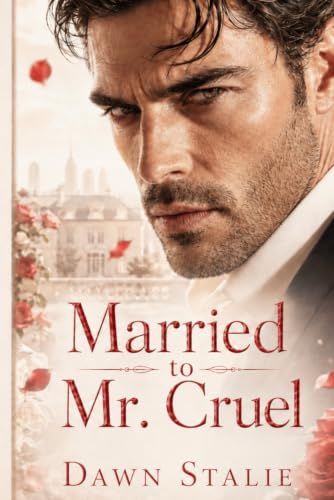 Married to Mr. Cruel: A Dark Billionaire Enemies-to-Lovers Marriage Romance