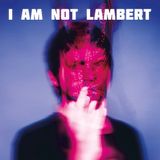 Lambert: I Am Not Lambert