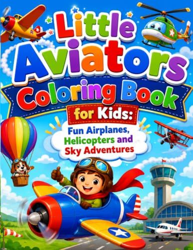 Little Aviators Coloring Book for Kids: Fun Airplanes, Helicopters and Sky Adventures