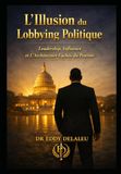 L’Illusion du Lobbying Politique: Leadership, Influence et L’Architecture Caché