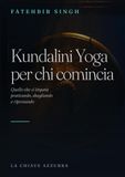 Kundalini Yoga per chi comincia: quello che si impara praticando, sbagliando e riprovando