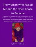 The Woman Who Raised Me and the One I Chose to Become: A Guided Reflection Journal for Honoring Your Past, Breaking Unhelpful Patterns, and Becoming the Person You Choose to Be
