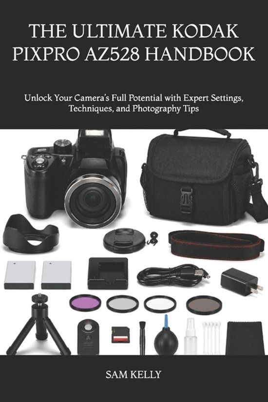THE Kodak The Ultimate Kodak Pixpro Az528 Handbook