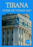 TIRANA GUIDE DE VOYAGE 2027