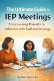 The Ultimate Guide to IEP Meetings: A Parent’s Practical Playbook for Calm, Collaborative Advocacy