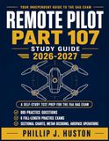 Remote Pilot Part 107 Study Guide 2026-2027: A Self-Study Test Prep for the FAA Unmanned Aircraft General Exam with 800 Practice Questions, Worked ... METAR Walkthroughs, and Airspace Operations