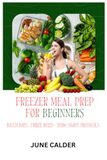 Préparation de repas congelés pour débutants : jours de préparation, règles de congélation et protocoles de décongélation nocturne