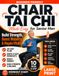 Chair Tai Chi for Senior Men: Gentle 10-Minute Seated Workouts to Rebuild Strength, Balance and Energy, Ease Stiff Joints, and Stay Steady, Independent and Active After 60