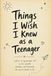 Things I Wish I Knew as a Teenager