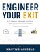 Engineer Your Exit The Parallel Founder's Blueprint: How to Use Your 9-to-5 to Fund a Profitable B2B Startup, Protect Your Assets, and Build Sustainable Wealth