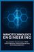 NANOTECHNOLOGY ENGINEERING: Nanomaterials Nanoelectronics MEMS Surface Engineering Advanced Manufacturing and Emerging Applications