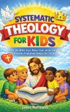 Systematic James Northwell Systematic Theology for Kids