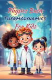Physics Basics Thermodynamics for Kids: Laws of Heat Energy Entropy and Temperature Explained Simply for Ages 8–12