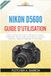 Nikon D5600 Guide d'utilisation: Manuel Complet Pas À Pas, Du Débutant À L’avancé – Configuration, Menus, Modes Auto et Manuel, Autofocus, Exposition, Objectifs, Snapbridge et Vidéo 1080p