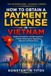 How Libri GmbH The International Licensing Library- How to Obtain a Payment License in Vietnam