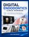DIGITAL ENDODONTICS CLINICAL WORKBOOK: Clinical Workbook for Digital Diagnosis, Rotary Instrumentation, and Regenerative