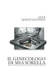 IL GINECOLOGO DI MIA SORELLA: basato su una scioccante storia vera di assoluto tradimento