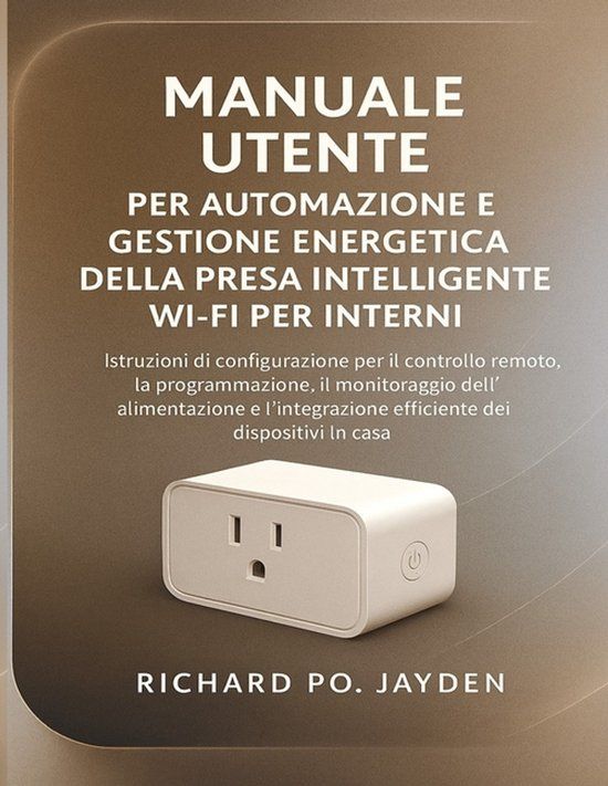 MANUALE Independently Published Manuale Utente Per Automazione E Gestione Energetica Della Presa Intelligente Wi-Fi Per Interni