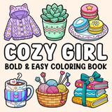 Cozy Girl Coloring Book: Simple Thick Line Animals, Flowers, Patterns, Food, Cute Things and Many More Illustrations for Adults and Teens: Bold and Easy Designs for Stress Relief and Relaxation