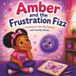 Amber and the Frustration Fizz: Learning to Calm Big Feelings and Find My Words