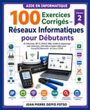 100 Exercices Corrigés Réseaux Informatiques pour Débutants: IP, Ethernet, Wi-Fi, DHCP, DNS, VLAN et dépannage avec exercices, mini-labs et bases utiles pour CompTIA Network+ et Cisco CCNA