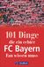 101 FC Bayern 101 Dinge, die ein echter FC-Bayern-Fan wissen muss